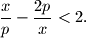 
\dfrac{x}{p}-\dfrac{2p}{x}<2.
