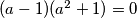(a-1) (a^2 + 1) = 0