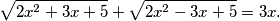 \sqrt{2x^2 + 3x + 5} + \sqrt{2x^2 - 3x + 5} = 3x \text{.}