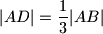 |AD|=\displaystyle\dfrac{1}{3}|AB|