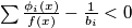 \sum \frac{\phi_i(x)}{f(x)} - \frac{1}{b_i} < 0