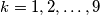 k = 1,2,\ldots,9