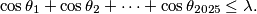 \cos \theta_1 + \cos \theta_2 + \cdots + \cos \theta_{2025}\le \lambda.