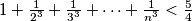 1+\frac{1}{2^3}+\frac{1}{3^3}+\cdots+\frac{1}{n^3}<\frac{5}{4}