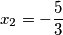 x_2=-\dfrac{5}{3}