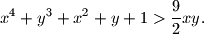 
x^4+y^3+x^2+y+1>\dfrac 92 xy.
