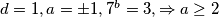 d=1,a= \pm 1, 7^b=3, \Rightarrow a \ge 2