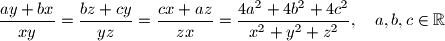 
\frac{ay+bx}{xy} = \frac{bz+cy}{yz} = \frac{cx+az}{zx} = \frac{4a^2+4b^2+4c^2}{x^2+y^2+z^2},\quad a,b,c \in \mathbb{R}

