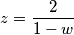 z = \dfrac{2}{1 - w}
