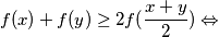 f(x) + f(y) \geq 2f(\frac{x+y}{2}) \Leftrightarrow