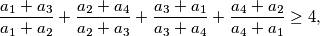 \frac{a_1+ a_3}{a_1 + a_2} + \frac{a_2 + a_4}{a_2 + a_3} + \frac{a_3 + a_1}{a_3 + a_4} + \frac{a_4 + a_2}{a_4 + a_1} \geq 4,