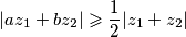 |az_1 + bz_2| \geqslant \frac{1}{2}|z_1 + z_2|