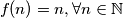 f(n)=n,  \forall n \in \mathbb{N}