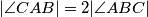 |\angle {CAB}| = 2|\angle {ABC}|