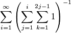 \sum_{i=1}^{\infty} \left( \sum_{j=1}^{i} \sum_{k=1}^{2j-1} 1 \right) ^{-1}
