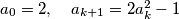 a_0=2, \quad a_{k+1}=2a_k^2-1 \quad