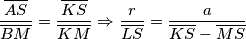 \frac{\overline{AS}}{\overline{BM}} = \frac{\overline{KS}}{\overline{KM}} \Rightarrow \frac{r}{\overline{LS}} = \frac{a}{\overline{KS}-\overline{MS}}
