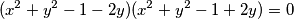 ({x}^{2}+{y}^{2}-1-2y)({x}^{2}+{y}^{2}-1+2y) = 0
