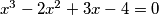 x^3 - 2x^2 + 3x - 4 = 0