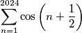 \sum_{n = 1}^{2024} \cos\left(n + \frac{1}{2}\right)