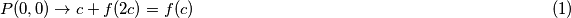 P(0,0) \rightarrow c+f(2c)=f(c) \hfill (1)