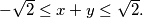 - \sqrt{2} \leq x + y \leq \sqrt{2}.