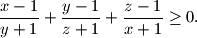 \frac{x-1}{y+1}+\frac{y-1}{z+1}+\frac{z-1}{x+1} \geq 0.
