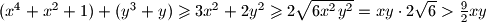 (x^4+x^2+1) + (y^3+y) \geqslant 3x^2 + 2y^2 \geqslant 2 \sqrt{6x^2y^2} = xy \cdot 2 \sqrt{6} > \frac{9}{2}xy 