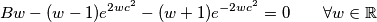 Bw - (w-1)e^{2wc^2} - (w+1)e^{-2wc^2} = 0  \qquad \forall w \in \mathbb{R}