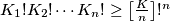 K_1!K_2!\cdots K_n! \ge \left[\frac{K}{n}\right]!^n