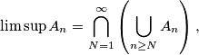 \limsup A_n=\bigcap_{N=1}^{\infty}\left(\bigcup_{n \geq N} A_n\right),
