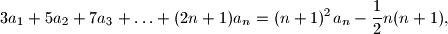 
3a_1+5a_2+7a_3+\ldots+(2n+1)a_n
=(n+1)^2a_n -\dfrac{1}{2}n(n+1),

