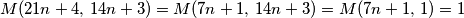 M(21n+4,\,14n+3)=M(7n+1,\,14n+3)=M(7n+1,\,1)=1
