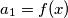 a_{1}=f(x)