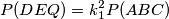 P(DEQ) = k_1^2P(ABC)