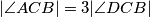 |\angle {ACB}| = 3|\angle {DCB}|