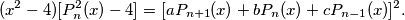 (x^2 - 4)[P_n^2(x) - 4] = [aP_{n+1}(x) + bP_n(x) + cP_{n-1}(x)]^2.