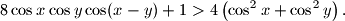 8\cos x\cos y\cos(x-y)+1>4\left(\cos^2 x+\cos^2 y\right).