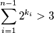 \displaystyle{ \sum_{i=1}^{n-1} 2^{k_i} > 3}