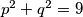 p^{2}+q^{2}=9