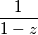 \dfrac{1}{1-z}