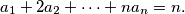 a_1 + 2a_2 + \dotsb + na_n = n.