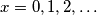x=0,1,2, \ldots