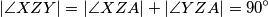 | \angle XZY | = | \angle XZA | + | \angle YZA | = 90^{\circ}