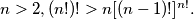 n > 2, (n!)! > n[(n - 1)!]^{n!}.