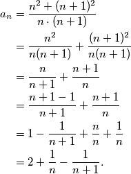 \begin{aligned}
a_n &= \frac{n^2 + (n+1)^2}{n \cdot (n+1)} \\
&= \frac{n^2}{n(n+1)} + \frac{(n+1)^2}{n(n+1)} \\
&= \frac{n}{n+1} + \frac{n+1}{n} \\
&= \frac{n+1-1}{n+1} + \frac{n+1}{n} \\
&= 1 - \frac{1}{n+1} + \frac{n}{n} + \frac{1}{n} \\
&= 2 +  \frac{1}{n} - \frac{1}{n+1}.  \\
\end{aligned}