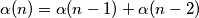 \alpha(n) = \alpha(n-1) + \alpha(n-2)