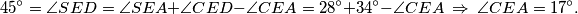 45^\circ = \angle SED = \angle SEA + \angle CED - \angle CEA = 28^\circ + 34^\circ - \angle CEA \ \Rightarrow \ \angle CEA = 17^\circ.