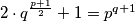 2\cdot q^{\frac{p+1}{2}}+1=p^{q+1}
