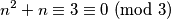 n^2 + n \equiv 3 \equiv 0 \ (\textrm{mod} \ 3)